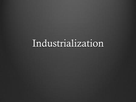 Industrialization. Big Industries Black Gold – Importance? Edwin Drake & Oil Kerosene vs. Gasoline Steel – Importance? Bessemer Process Iron vs. Steel.