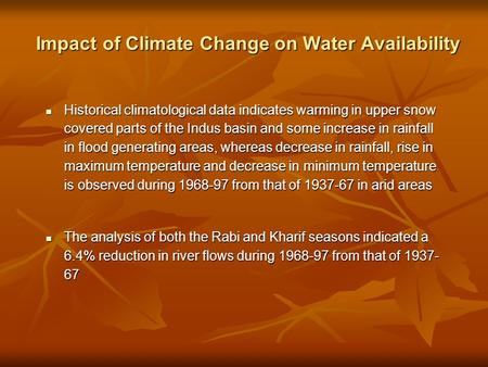 Impact of Climate Change on Water Availability Historical climatological data indicates warming in upper snow covered parts of the Indus basin and some.