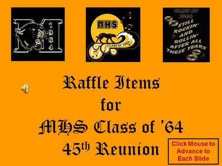 Raffle Items for MHS Class of ’64 45 th Reunion Click Mouse to Advance to Each Slide.