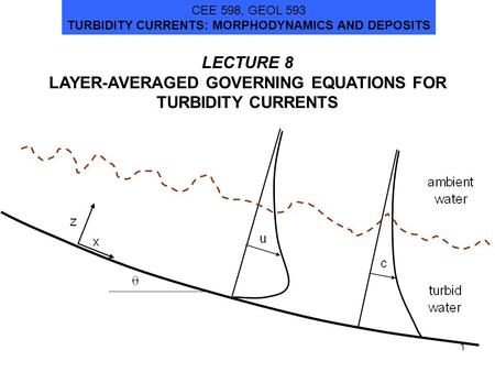 LECTURE 8 LAYER-AVERAGED GOVERNING EQUATIONS FOR TURBIDITY CURRENTS