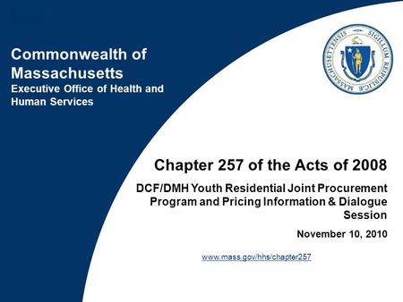 Commonwealth of Massachusetts Executive Office of Health and Human Services Chapter 257 of the Acts of 2008 DCF/DMH Youth Residential Joint Procurement.