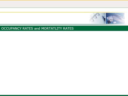 OCCUPANCY RATES and MORTATLITY RATES