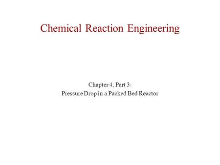 Chemical Reaction Engineering Chapter 4, Part 3: Pressure Drop in a Packed Bed Reactor.