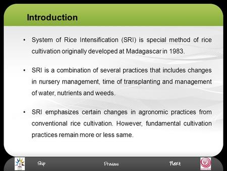 Introduction System of Rice Intensification (SRI) is special method of rice cultivation originally developed at Madagascar in 1983. SRI is a combination.