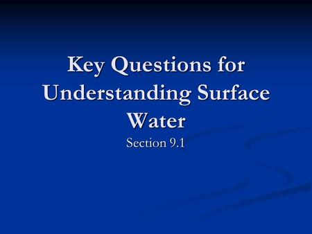 Key Questions for Understanding Surface Water Section 9.1.