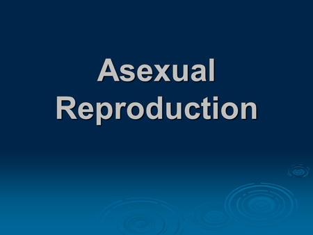 Asexual Reproduction. What is Reproduction?  Reproduction is the process in which organisms produce more of their own kind.  Asexual reproduction occurs.