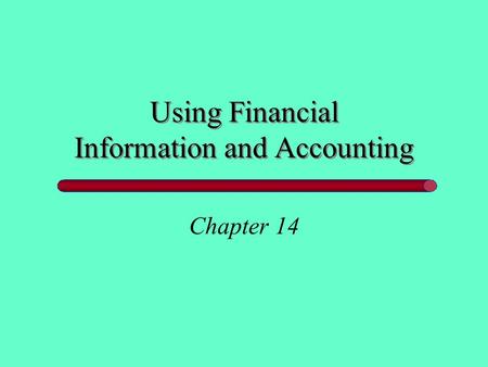 Using Financial Information and Accounting Chapter 14.
