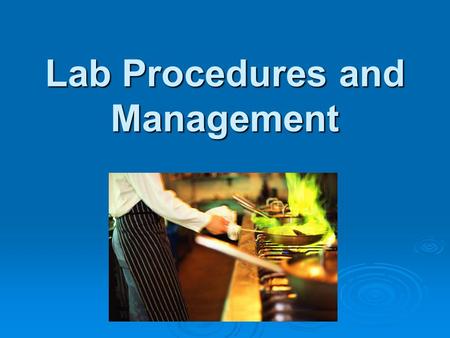 Lab Procedures and Management. Before Starting a Lab:  1. Wash hands with hot, soapy water for 30 seconds. Rewash whenever necessary.  2. Long hair.