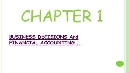 CHAPTER 1 BUSINESS DECISIONS BUSINESS DECISIONS And FINANCIAL ACCOUNTING..