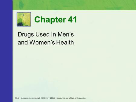 Drugs Used in Men’s and Women’s Health Chapter 41 Mosby items and derived items © 2010, 2007, 2004 by Mosby, Inc., an affiliate of Elsevier Inc.