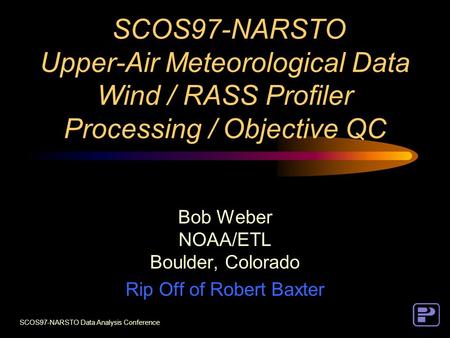 SCOS97-NARSTO Data Analysis Conference SCOS97-NARSTO Upper-Air Meteorological Data Wind / RASS Profiler Processing / Objective QC Bob Weber NOAA/ETL Boulder,