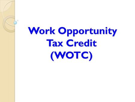 Work Opportunity Tax Credit (WOTC) Work Opportunity Tax Credit (WOTC)