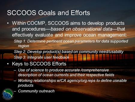 SCCOOS Goals and Efforts Within COCMP, SCCOOS aims to develop products and procedures—based on observational data—that effectively evaluate and improve.