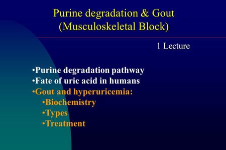 Purine degradation & Gout (Musculoskeletal Block) Purine degradation pathway Fate of uric acid in humans Gout and hyperuricemia: Biochemistry Types Treatment.