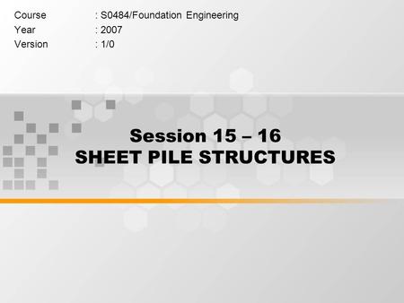 Session 15 – 16 SHEET PILE STRUCTURES