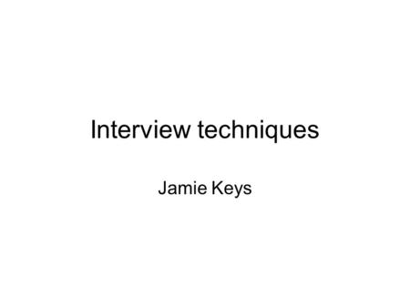 Interview techniques Jamie Keys. About this assignment For my interview techniques assignment I was set the task of deconstructing various interviews.