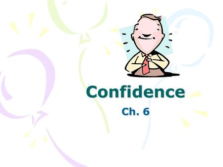 Confidence Ch. 6. What is Stage Fright? Most people experience stage fright; public speaking is #1 fear of people Stage Fright: the nervousness felt when.