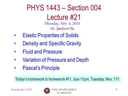 Thursday, Nov. 6, 2014PHYS 1443-004, Fall 2014 Dr. Jaehoon Yu 1 PHYS 1443 – Section 004 Lecture #21 Thursday, Nov. 6, 2014 Dr. Jaehoon Yu Elastic Properties.