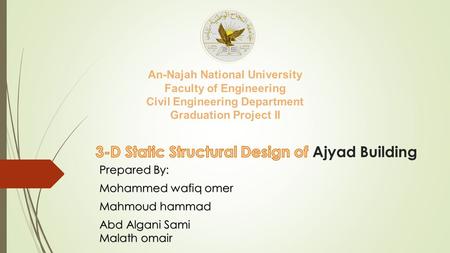 Prepared By: Mohammed wafiq omer Mahmoud hammad Abd Algani Sami Malath omair An-Najah National University Faculty of Engineering Civil Engineering Department.