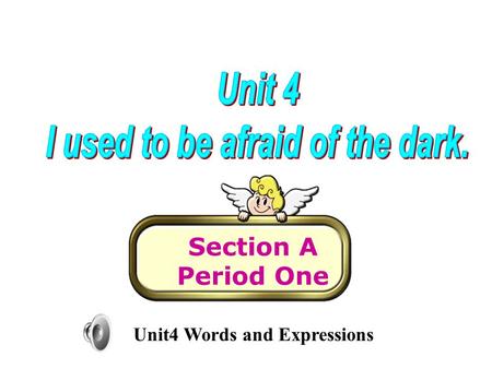Section A Period One Unit4 Words and Expressions.