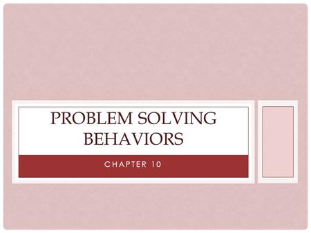 CHAPTER 10 PROBLEM SOLVING BEHAVIORS. CONFLICT Disagreement over an action, verbal or physical, one or more parties has taken. With children this usually.
