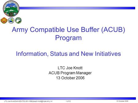 LTC Joe Knott/DAIM-ED/(703) Army Compatible Use Buffer (ACUB) Program 1 of 10 13 October 2006 Army Compatible Use Buffer.