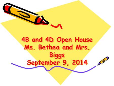 4B and 4D Open House Ms. Bethea and Mrs. Biggs September 9, 2014.