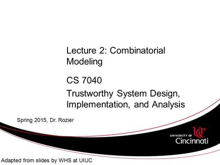 Lecture 2: Combinatorial Modeling CS 7040 Trustworthy System Design, Implementation, and Analysis Spring 2015, Dr. Rozier Adapted from slides by WHS at.