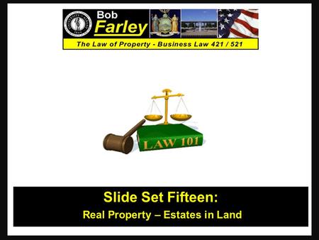 Slide Set Fifteen: Real Property – Estates in Land