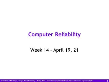 Computers and Society Carnegie Mellon University Spring 2005 Lorrie Cranor and Dave Farber  1 Computer Reliability.