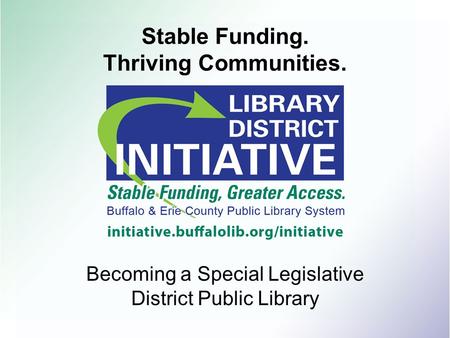 Stable Funding. Thriving Communities. Becoming a Special Legislative District Public Library.