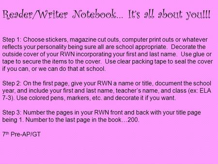 Reader/Writer Notebook… It’s all about you!!! Step 1: Choose stickers, magazine cut outs, computer print outs or whatever reflects your personality being.