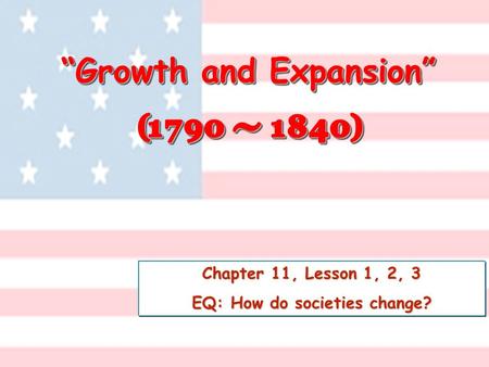 “Growth and Expansion” EQ: How do societies change?