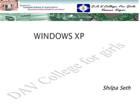 Shilpa Seth.  Starting Windows XP Starting Windows XP  Desktop Desktop  Start Menu Start Menu  Recycle Bin Recycle Bin  Accessories Accessories 
