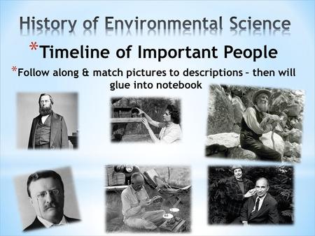 * Timeline of Important People * Follow along & match pictures to descriptions – then will glue into notebook.