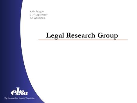 KAM Prague 3-7 th September AA Workshop Legal Research Group.