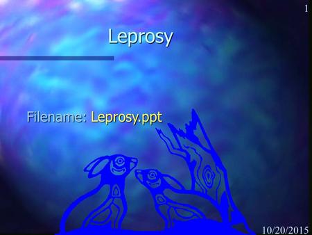 Leprosy Filename: Leprosy.ppt.