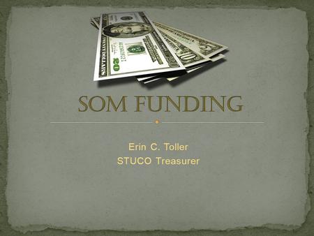 Erin C. Toller STUCO Treasurer. STUCO Funding Presentation Forms Reimbursements SOMAFF requests National E-Board funding Club Accounts.