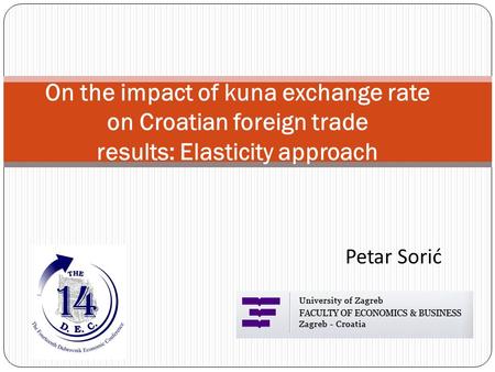 On the impact of kuna exchange rate on Croatian foreign trade results: Elasticity approach Petar Sorić.