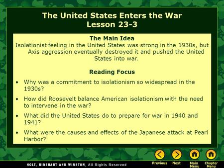 The United States Enters the War Lesson 23-3 The Main Idea Isolationist feeling in the United States was strong in the 1930s, but Axis aggression eventually.