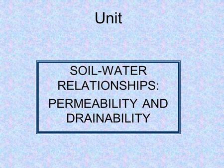 SOIL-WATER RELATIONSHIPS: PERMEABILITY AND DRAINABILITY
