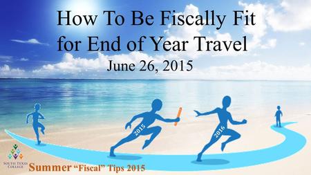 How To Be Fiscally Fit for End of Year Travel June 26, 2015 Summer “Fiscal” Tips 2015 2015 2016.