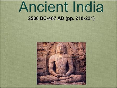 Chapter 8: Ancient India 2500 BC-467 AD (pp. 218-221)