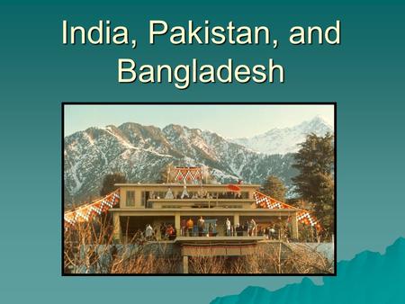 India, Pakistan, and Bangladesh. An Ancient Land  India’s culture and history dates back over 4000 years. It started in Indus Valley (now Pakistan)