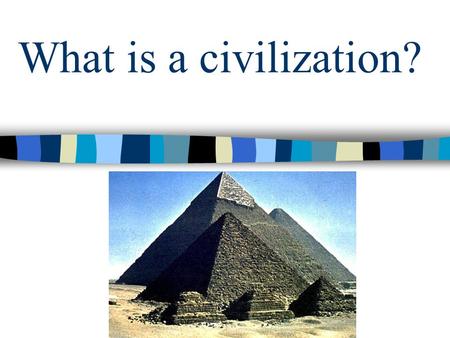 What is a civilization?. Evidence of Ancient Civilizations.