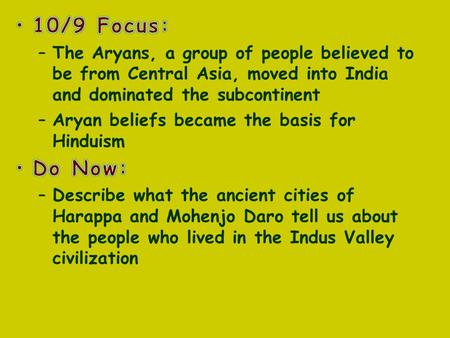 The Aryans & the Vedic Age Group that moved into the Indus Valley and eventually ruled over all of India.