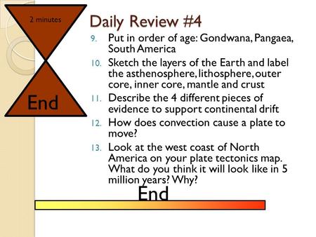 Daily Review #4 9. Put in order of age: Gondwana, Pangaea, South America 10. Sketch the layers of the Earth and label the asthenosphere, lithosphere,