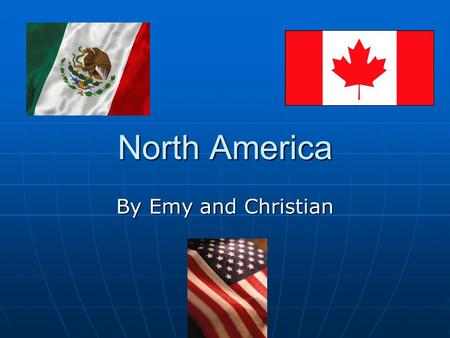 North America By Emy and Christian. Countries in North America Mexico Mexico Canada Canada United States United States.