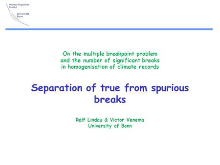 On the multiple breakpoint problem and the number of significant breaks in homogenisation of climate records Separation of true from spurious breaks Ralf.