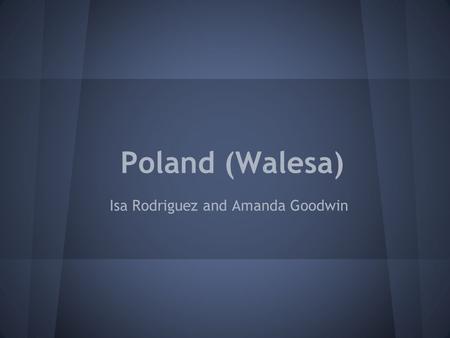 Poland (Walesa) Isa Rodriguez and Amanda Goodwin.